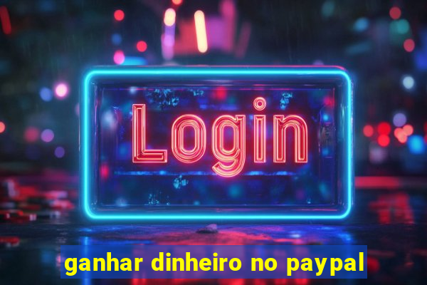 ganhar dinheiro no paypal